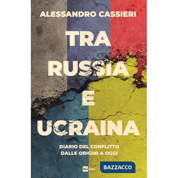 Tra Russia e Ucraina. Diario del conflitto dalle origini a oggi