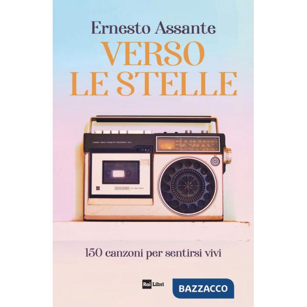 Verso le stelle. 150 canzoni per sentirsi vivi