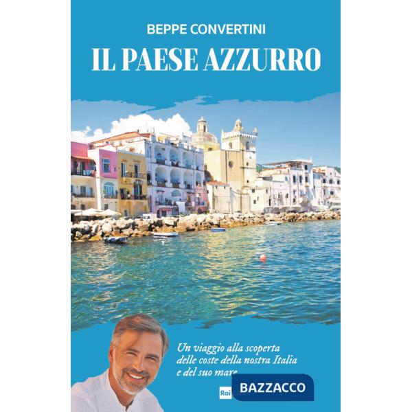 Paese azzurro. Un viaggio alla scoperta delle coste della nostra Italia e del suo mare (Il)
