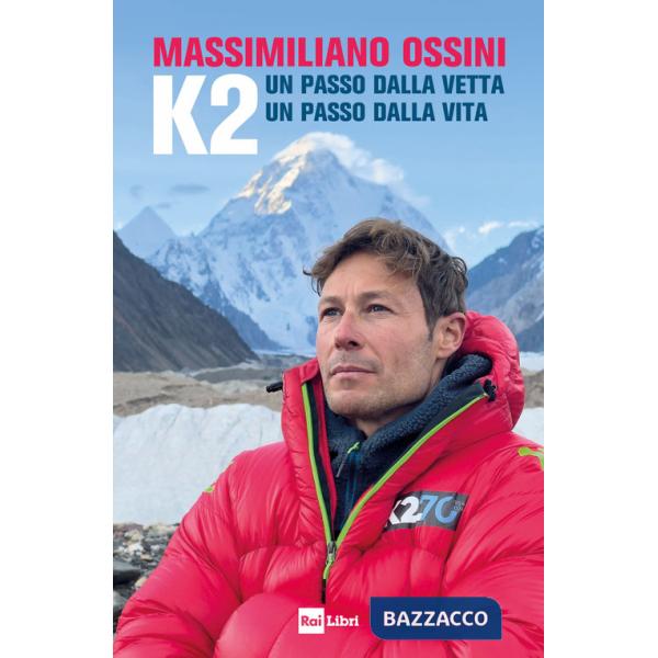 K2. Un passo dalla vetta. Un passo dalla vita