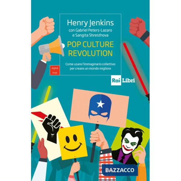 Pop culture revolution. Come usare l'immaginario collettivo per creare un mondo migliore