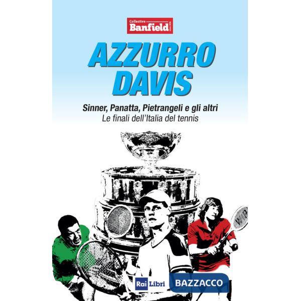 Azzurro Davis. Sinner, Panatta, Pietrangeli e gli altri. Le finali dell'Italia del tennis