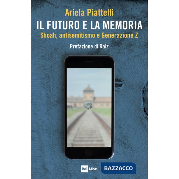Futuro e la memoria. Shoah, antisemitismo e Generazione Z (Il)