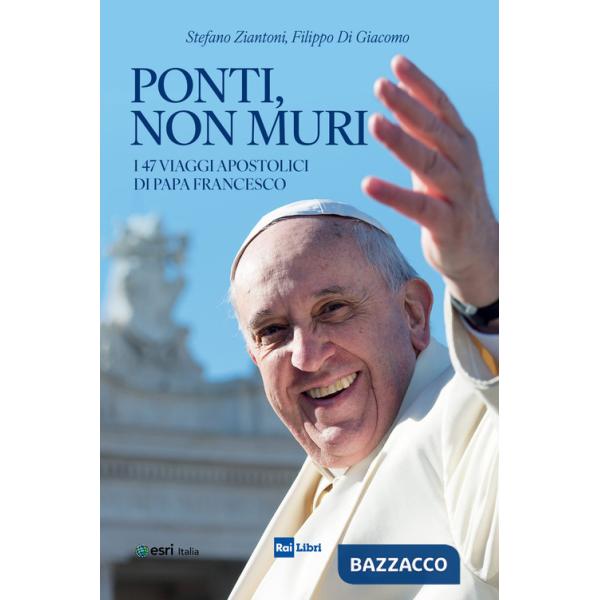 Ponti, non muri. I 47 viaggi apostolici di papa Francesco