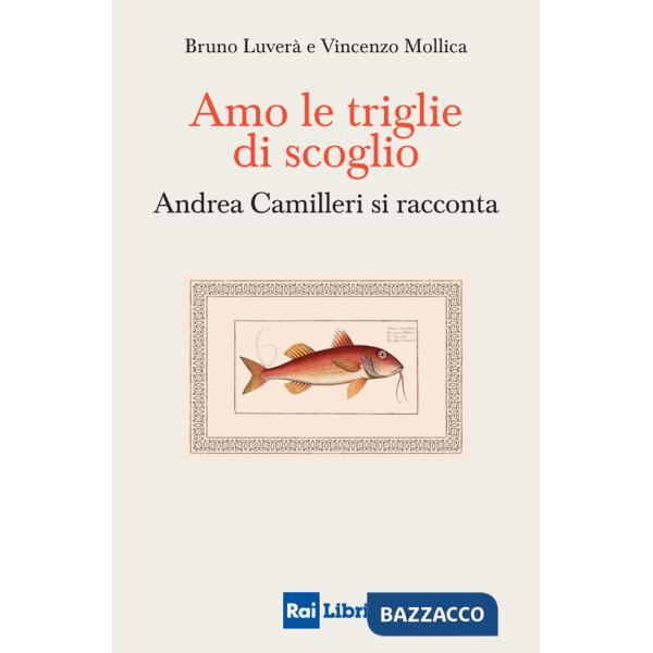 Amo le triglie di scoglio. Andrea Camilleri si racconta