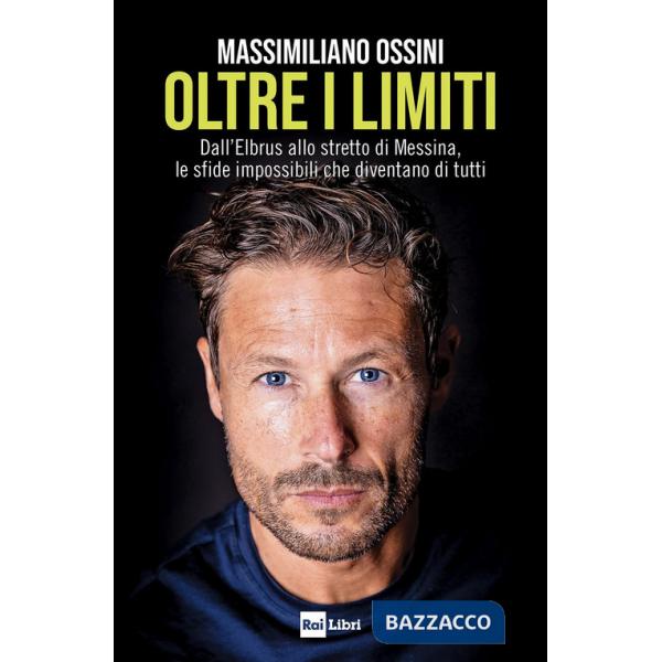 Oltre i limiti. Dall'Elbrus allo stretto di Messina, le sfide impossibili che diventano di tutti