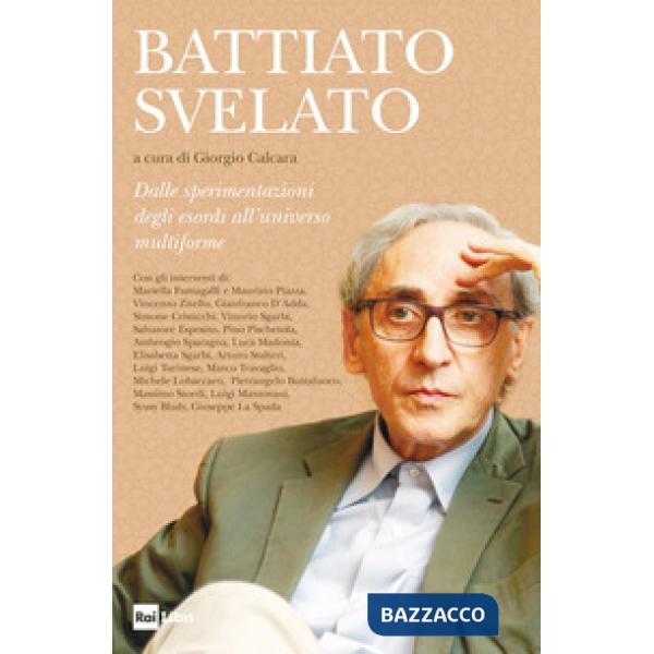 Battiato svelato. Dalle sperimentazioni degli esordi all'universo multiforme