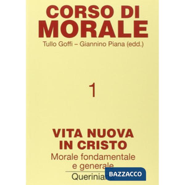 Corso di morale. Vol. 1: Vita nuova in Cristo. Morale fondamentale e generale