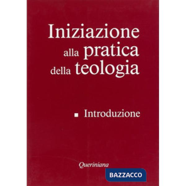 Iniziazione alla pratica della teologia. Vol. 1: Introduzione