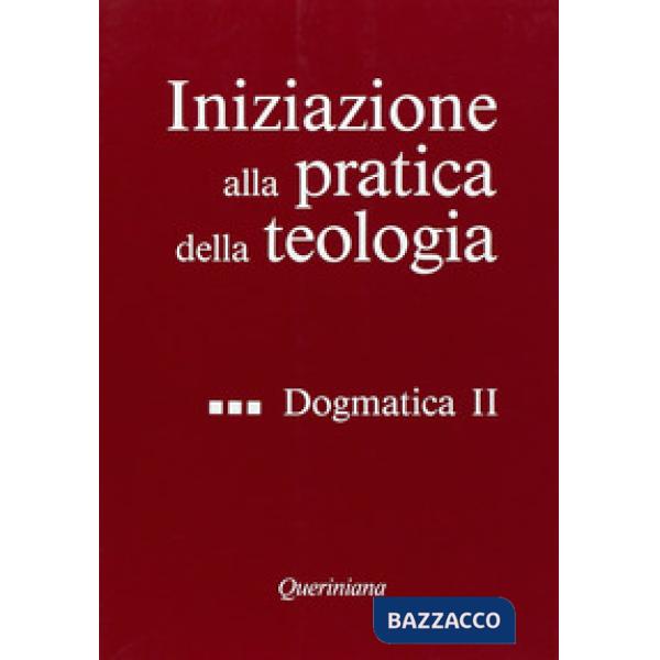 Iniziazione alla pratica della teologia. Vol. 3: Dogmatica (2)
