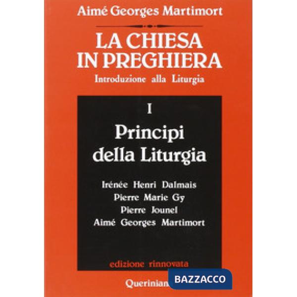 Chiesa in preghiera. Introduzione alla liturgia (La). Vol. 1: Principi della liturgia
