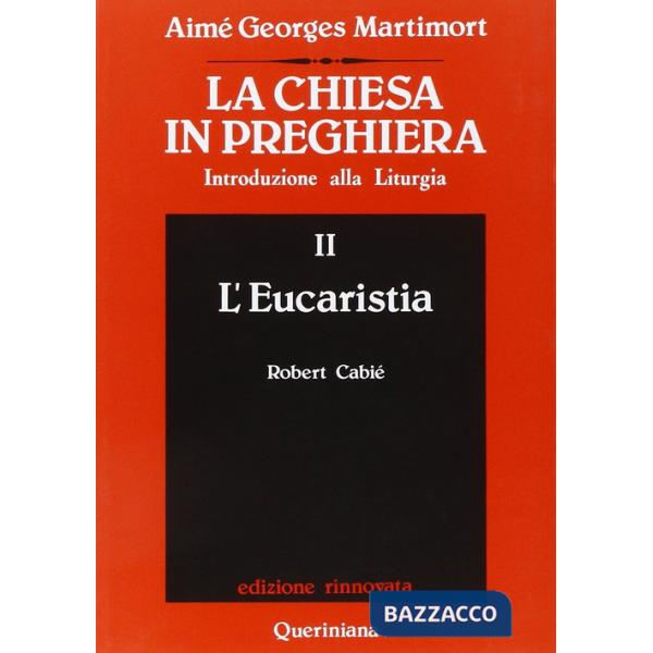 Chiesa in preghiera. Introduzione alla liturgia (La). Vol. 2: L'Eucaristia