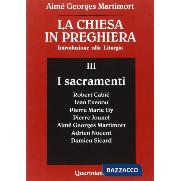Chiesa in preghiera. Introduzione alla liturgia (La). Vol. 3: I sacramenti