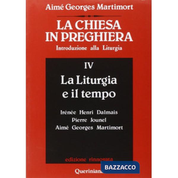Chiesa in preghiera. Introduzione alla liturgia (La). Vol. 4: La liturgia e il tempo