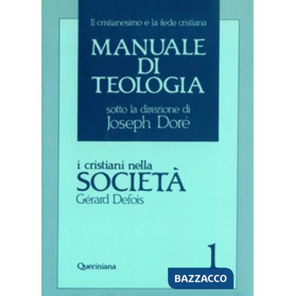 Manuale di teologia. Vol. 1: I cristiani nella società. Il mistero della salvezza nella sua traduzione sociale