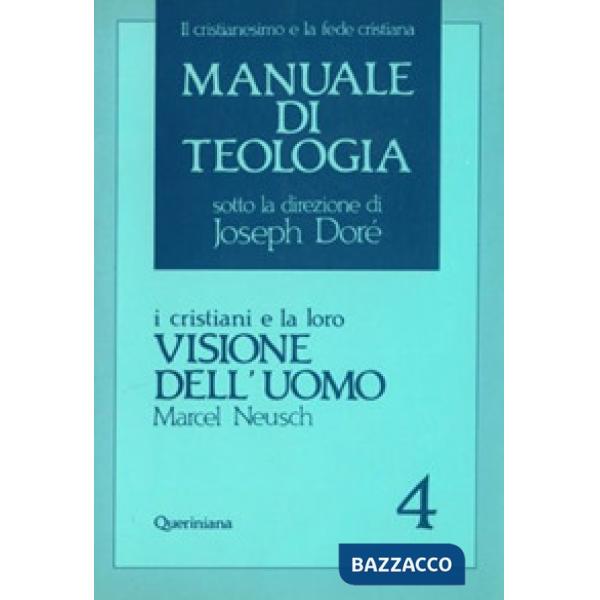 Manuale di teologia. Vol. 4: I cristiani e la loro visione dell'Uomo