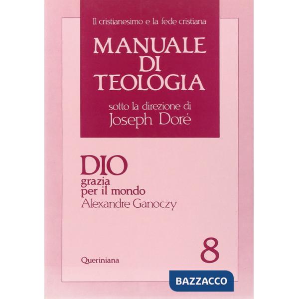 Manuale di teologia. Vol. 8: Dio grazia per il mondo