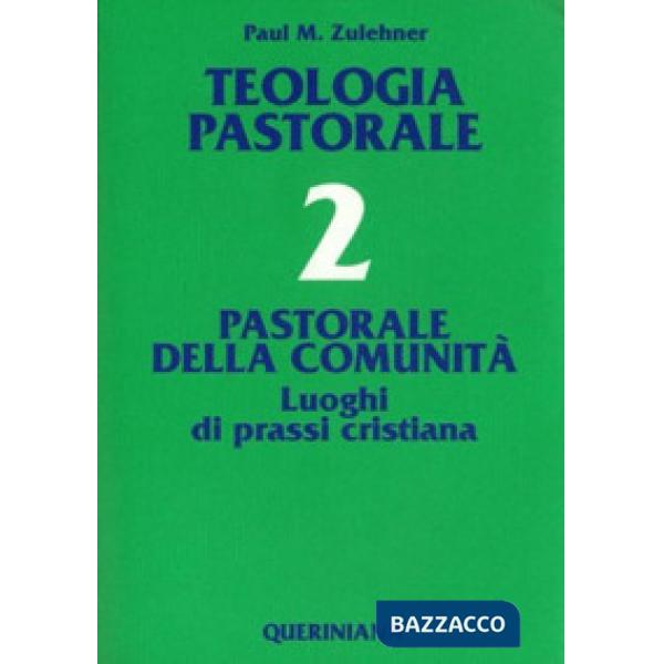 Teologia pastorale. Vol. 2: Pastorale della comunità. Luoghi di prassi cristiana