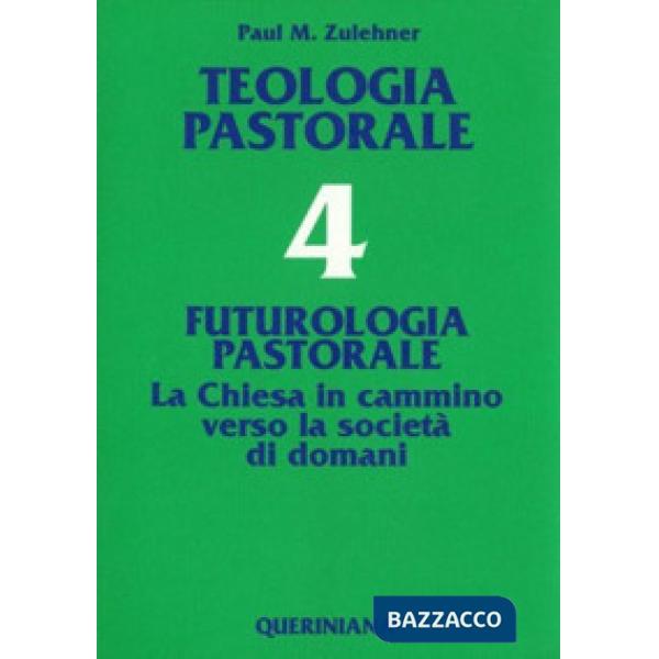 Teologia pastorale. Vol. 4: Futurologia pastorale. La Chiesa in cammino verso la società di domani
