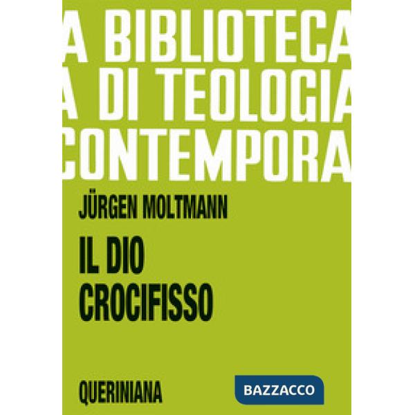 Dio crocifisso. La croce di Cristo, fondamento e critica della teologia cristiana (Il)