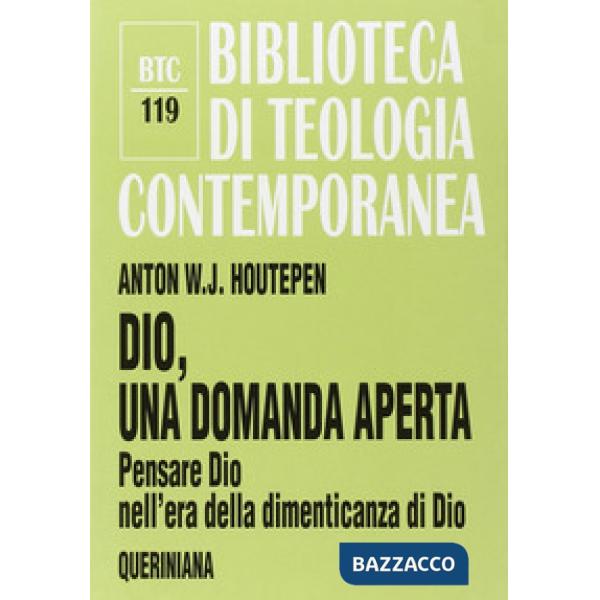 Dio, una domanda aperta. Pensare Dio nell'era della dimenticanza di Dio