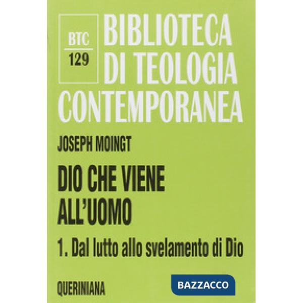 Dio che viene all'uomo. Vol. 1: Dal lutto allo svelamento di Dio