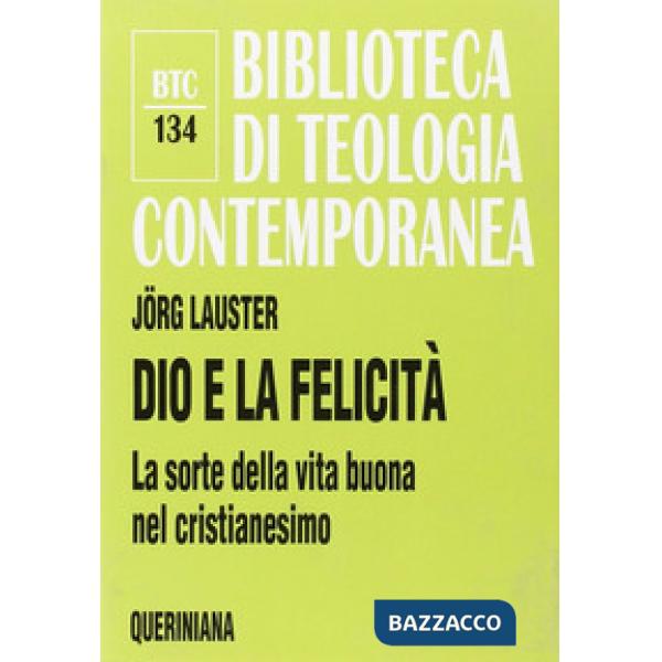 Dio e la felicità. La sorte della vita buona nel cristianesimo