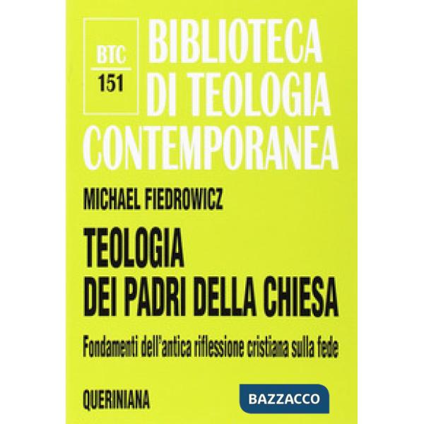 Teologia dei Padri della Chiesa. Fondamenti dell'antica riflessione cristiana sulla fede