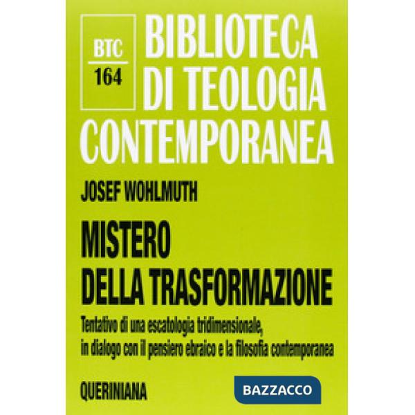 Mistero della trasformazione. Tentativo di una escatologia tridimensionale, in dialogo con il pensiero ebraico e la filosofia co