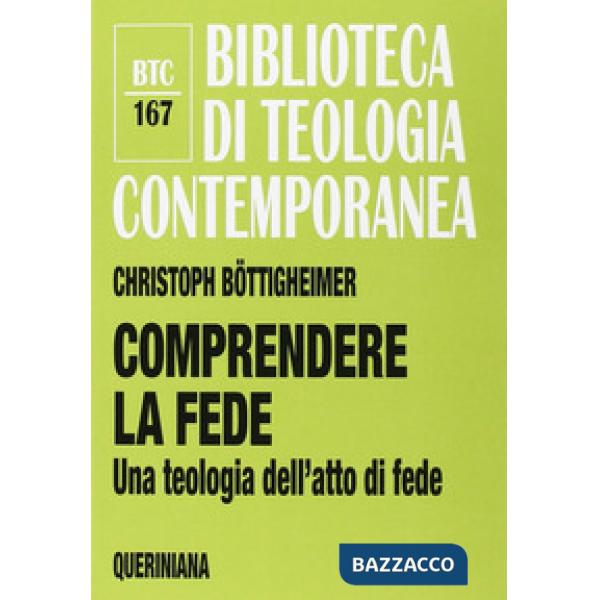 Comprendere la fede. Una teologia dell'atto di fede