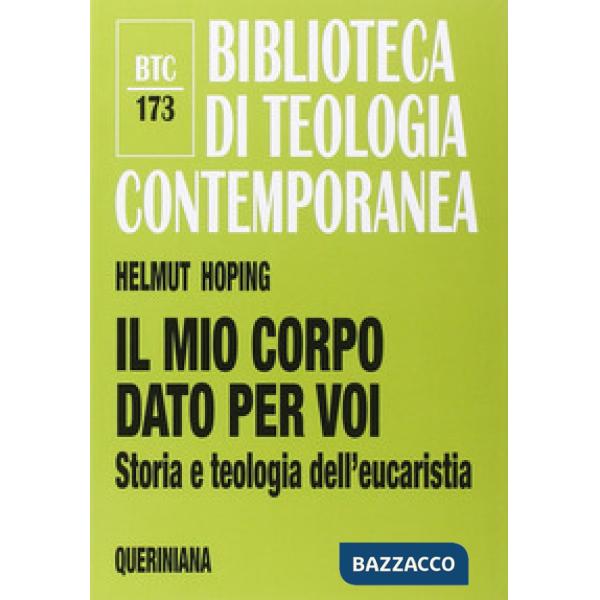 Mio corpo dato per voi. Storia e teologia dell'eucaristia (Il)