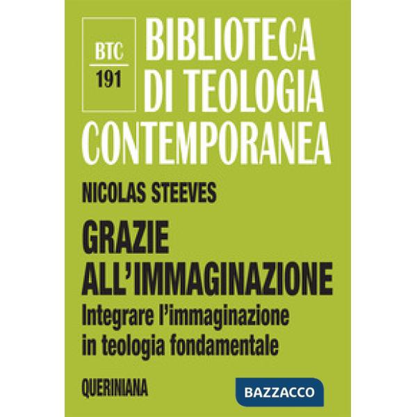 Grazie all'immaginazione. Integrare l'immaginazione in teologia fondamentale. Nuova ediz.
