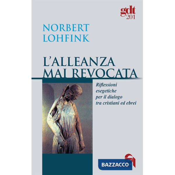 Alleanza mai revocata. Riflessioni esegetiche per il dialogo tra cristiani ed ebrei (L')