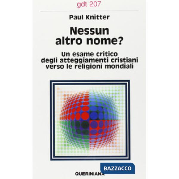 Nessun altro nome? Un esame critico degli attegiamenti cristiani verso le religioni mondiali