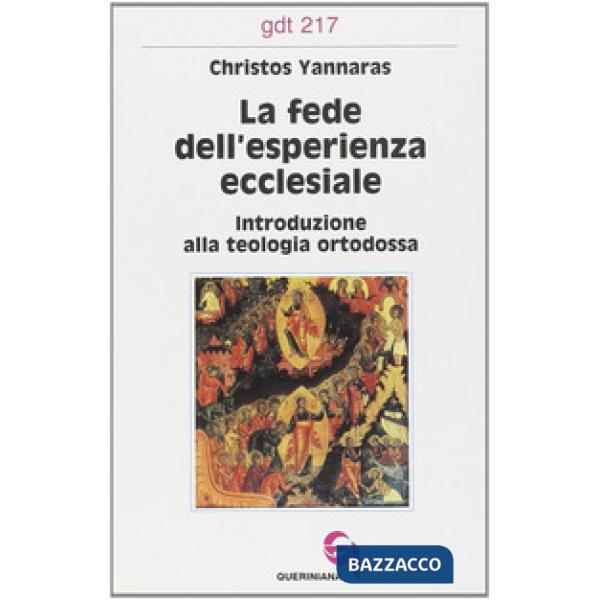 Fede dell'esperienza ecclesiale. Introduzione alla teologia ortodossa (La)