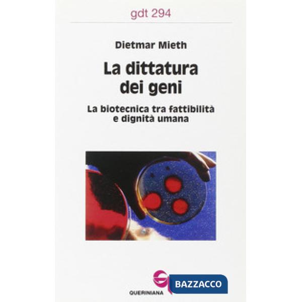 Dittatura dei geni. La biotecnica tra fattibilità e dignità umana (La)