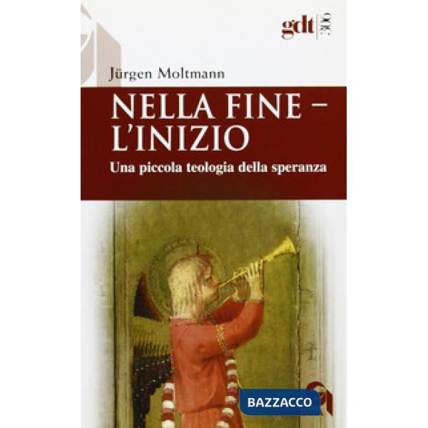 Nella fine l'inizio. Una piccola teologia della speranza