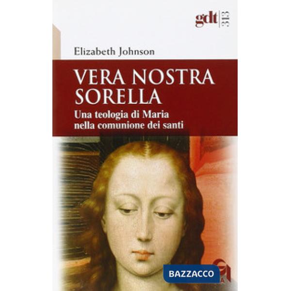 Vera nostra sorella. Una teologia di Maria nella comunione dei santi