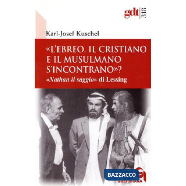 «L'ebreo, il cristiano e il musulmano s'incontrano?» «Nathan il saggio» di Lessing