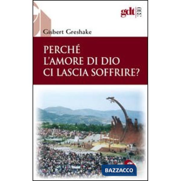 Perché l'amore di Dio ci lascia soffrire?