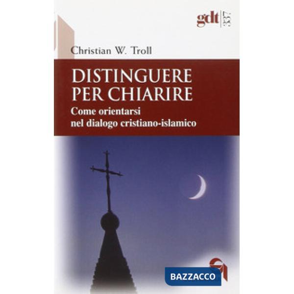 Distinguere per chiarire. Come orientarsi nel dialogo cristiano-islamico