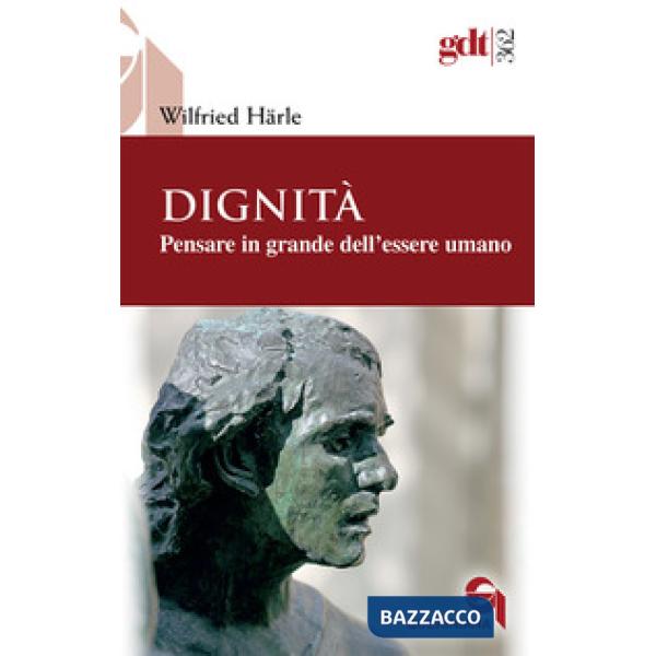 Dignità. Pensare in grande dell'essere umano
