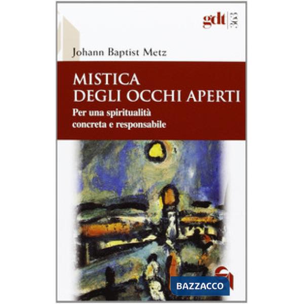 Mistica degli occhi aperti. Per una spiritualità concreta e responsabile