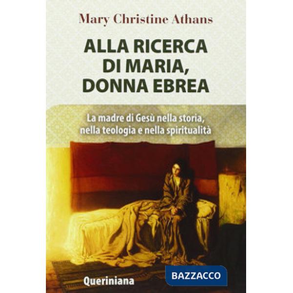 Alla ricerca di Maria, donna ebrea. la madre di Gesù nella storia, nella teologia e nella spiritualità