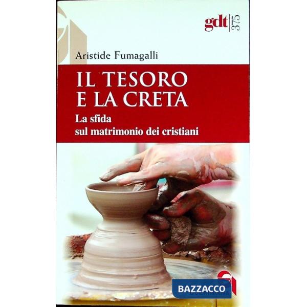 Tesoro e la creta. La sfida sul matrimonio dei cristiani (Il)