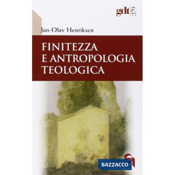 Finitezza e antropologia teologica. Un'esplorazione interdisciplinare sulle dimensioni teologiche della finitezza