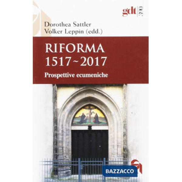 Riforma 1517-2017. Prospettive ecumeniche