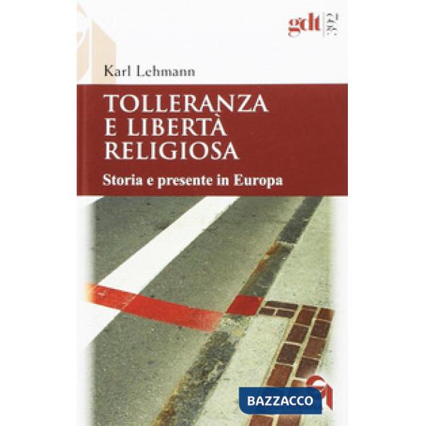 Tolleranza e libertà religiosa. Storia e presente in Europa