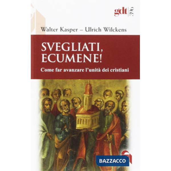 Svegliati, Ecumene! Come far avanzare l'unità dei cristiani