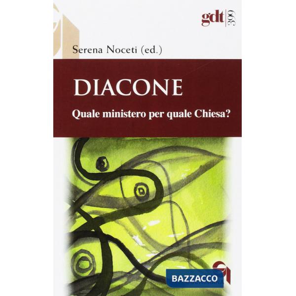 Diacone. Quale ministero per quale Chiesa?